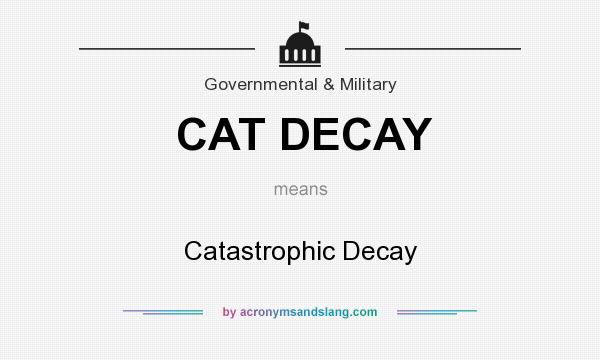 What does CAT DECAY mean? It stands for Catastrophic Decay