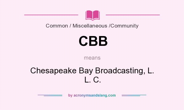 What does CBB mean? It stands for Chesapeake Bay Broadcasting, L. L. C.