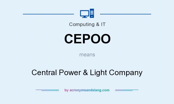 What does CEPOO mean? It stands for Central Power & Light Company