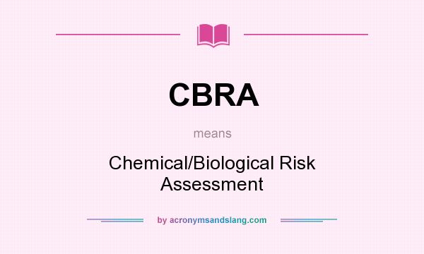 What does CBRA mean? It stands for Chemical/Biological Risk Assessment