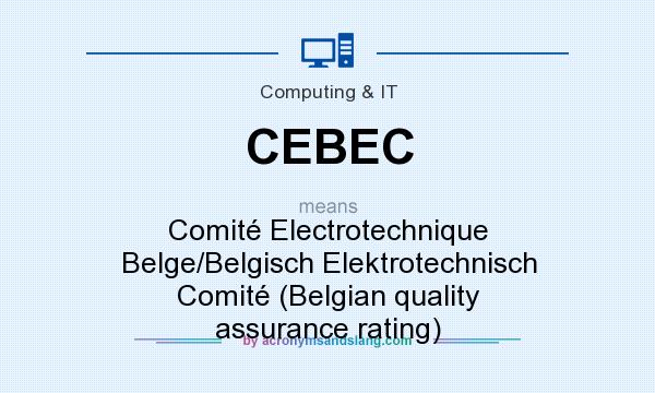 What does CEBEC mean? It stands for Comité Electrotechnique Belge/Belgisch Elektrotechnisch Comité (Belgian quality assurance rating)