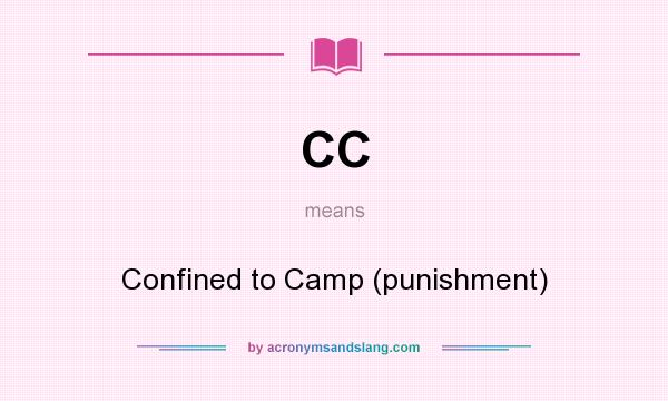 What does CC mean? It stands for Confined to Camp (punishment)