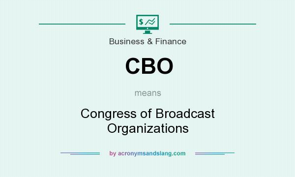 What does CBO mean? It stands for Congress of Broadcast Organizations