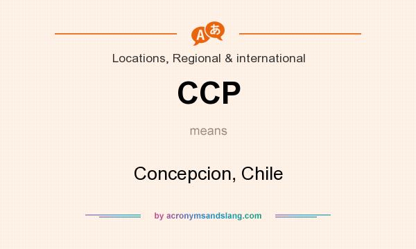 What does CCP mean? It stands for Concepcion, Chile