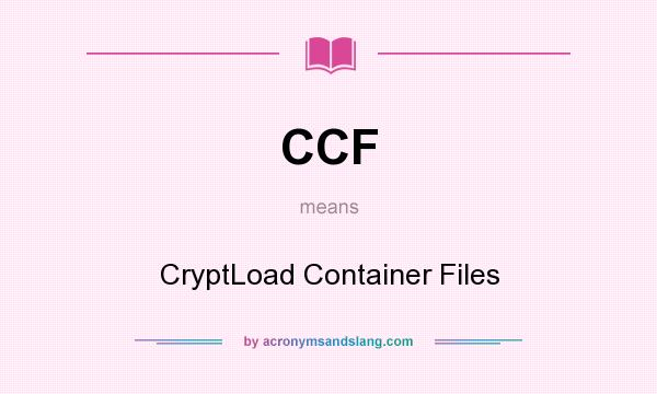 What does CCF mean? It stands for CryptLoad Container Files