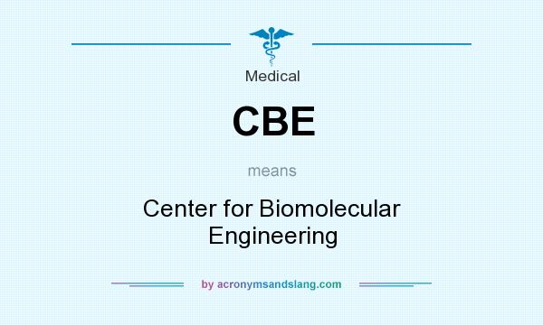 What does CBE mean? It stands for Center for Biomolecular Engineering