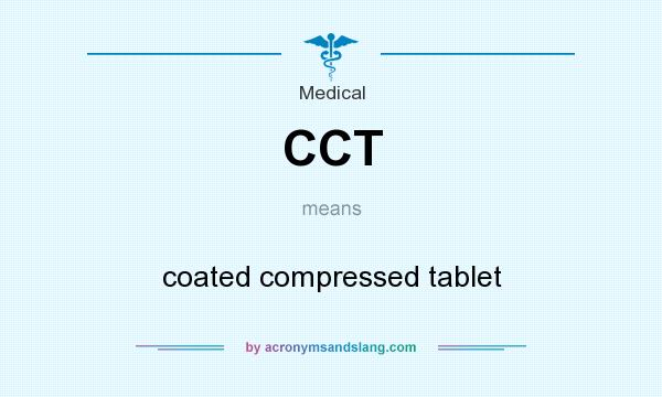 What does CCT mean? It stands for coated compressed tablet