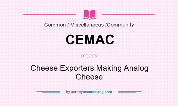 What does CEMAC mean? It stands for Cheese Exporters Making Analog Cheese