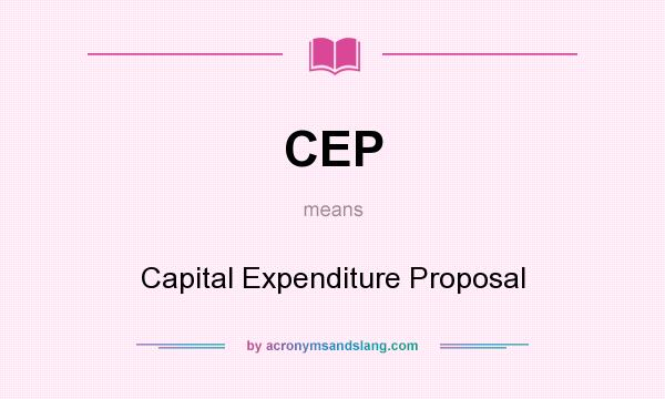 What does CEP mean? It stands for Capital Expenditure Proposal