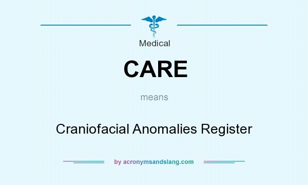 What does CARE mean? It stands for Craniofacial Anomalies Register