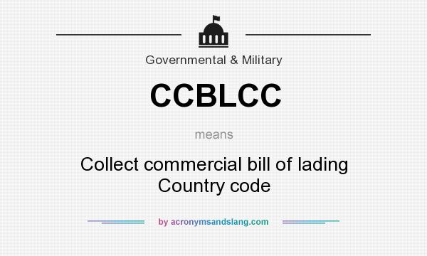 What does CCBLCC mean? It stands for Collect commercial bill of lading Country code