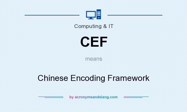 What does CEF mean? It stands for Chinese Encoding Framework