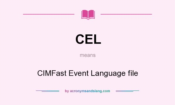 What does CEL mean? It stands for CIMFast Event Language file