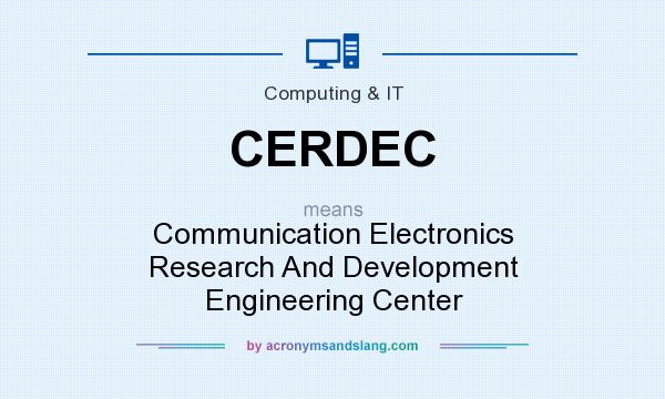 What does CERDEC mean? It stands for Communication Electronics Research And Development Engineering Center