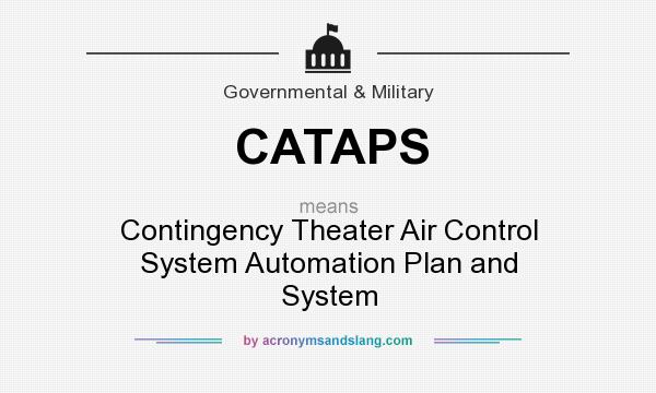 What does CATAPS mean? It stands for Contingency Theater Air Control System Automation Plan and System