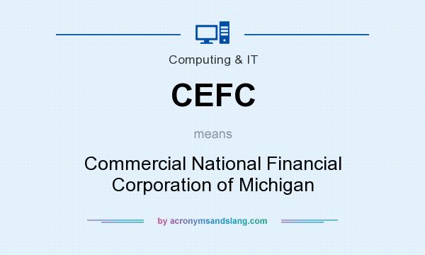 What does CEFC mean? It stands for Commercial National Financial Corporation of Michigan