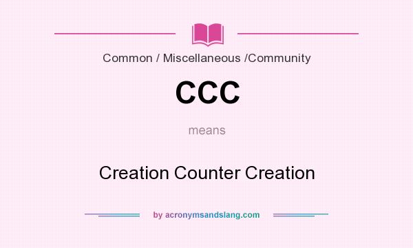 What does CCC mean? It stands for Creation Counter Creation
