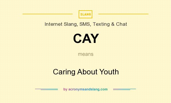 What does CAY mean? It stands for Caring About Youth