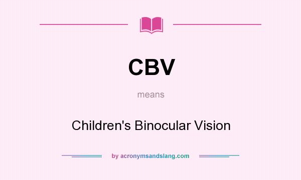 What does CBV mean? It stands for Children`s Binocular Vision