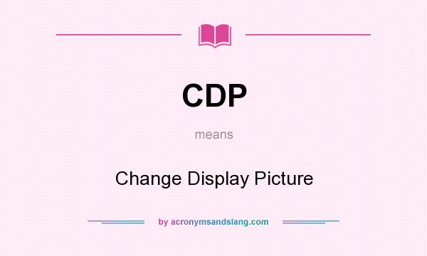 What does CDP mean? It stands for Change Display Picture