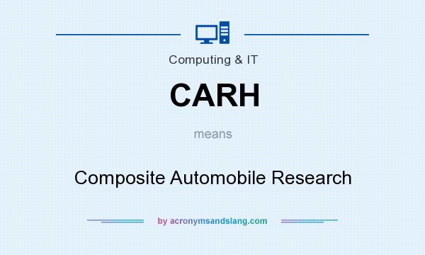 What does CARH mean? It stands for Composite Automobile Research