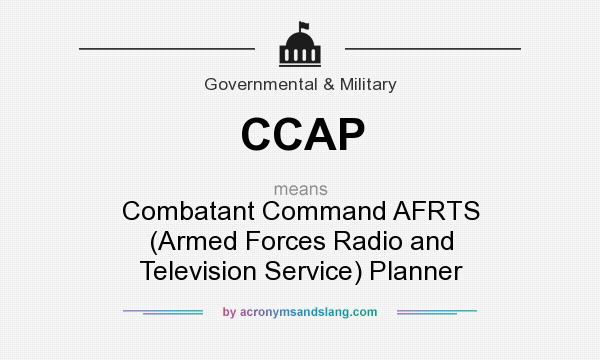 What does CCAP mean? It stands for Combatant Command AFRTS (Armed Forces Radio and Television Service) Planner