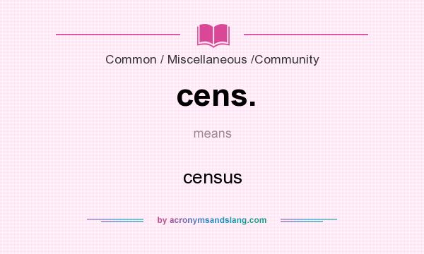 What does cens. mean? It stands for census