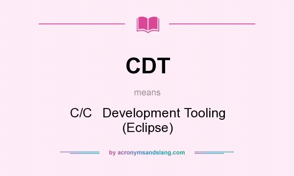 What does CDT mean? It stands for C/C   Development Tooling (Eclipse)