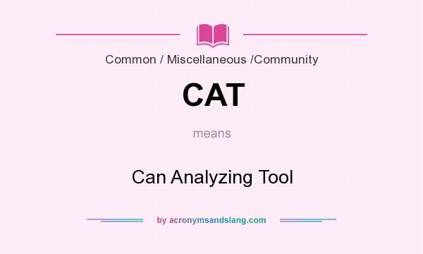 What does CAT mean? It stands for Can Analyzing Tool