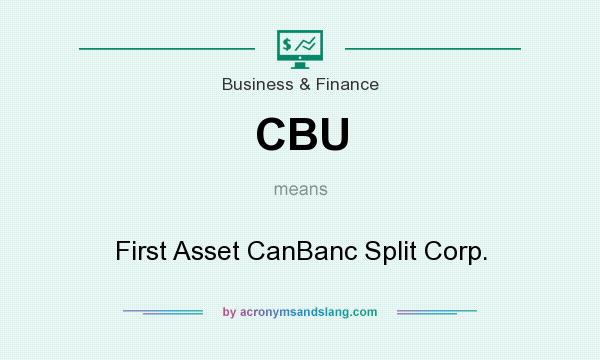 What does CBU mean? It stands for First Asset CanBanc Split Corp.