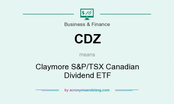 What does CDZ mean? It stands for Claymore S&P/TSX Canadian Dividend ETF