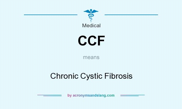 What does CCF mean? It stands for Chronic Cystic Fibrosis