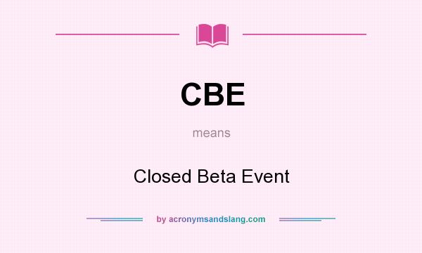 What does CBE mean? It stands for Closed Beta Event