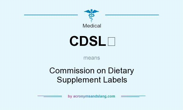What does CDSL  mean? It stands for Commission on Dietary Supplement Labels