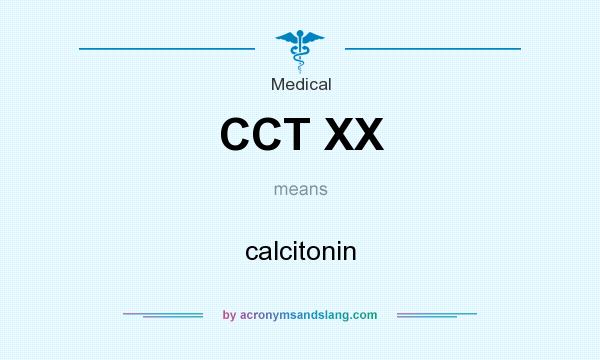 What does CCT XX mean? It stands for calcitonin