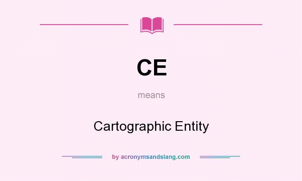 What does CE mean? It stands for Cartographic Entity