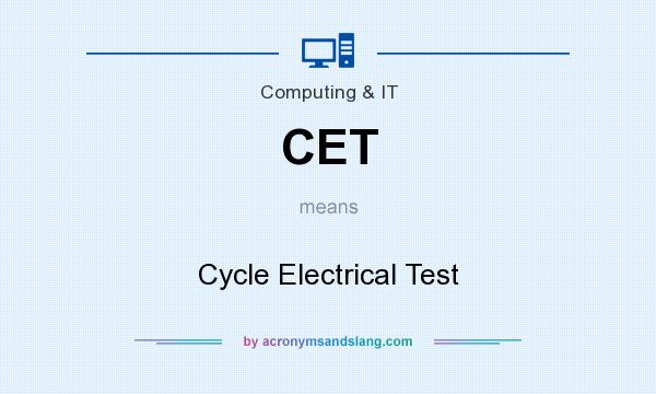 What does CET mean? It stands for Cycle Electrical Test