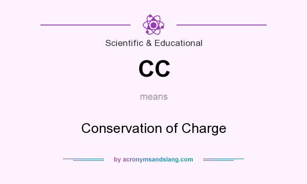 What does CC mean? It stands for Conservation of Charge