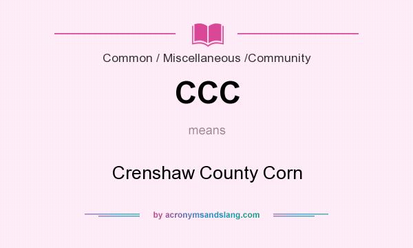 What does CCC mean? It stands for Crenshaw County Corn