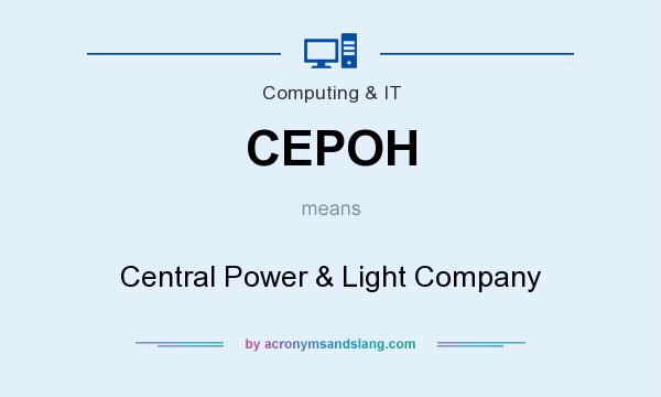 What does CEPOH mean? It stands for Central Power & Light Company