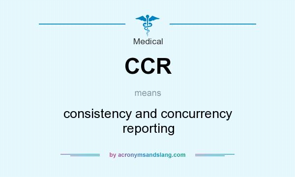 What does CCR mean? It stands for consistency and concurrency reporting