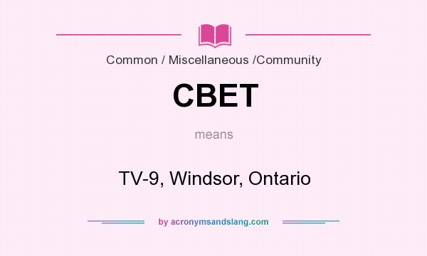 What does CBET mean? It stands for TV-9, Windsor, Ontario