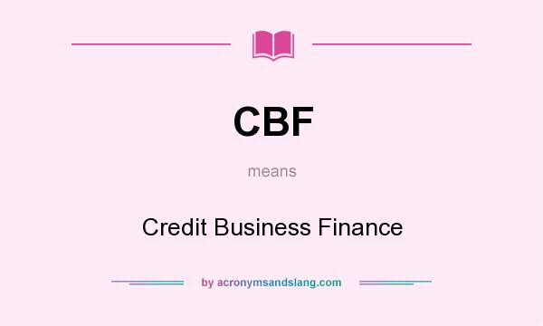 What does CBF mean? It stands for Credit Business Finance