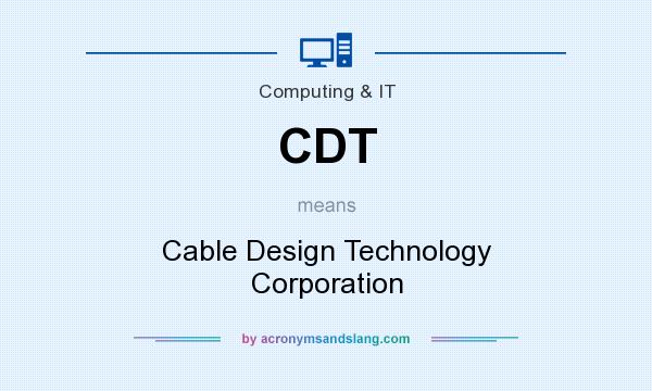What does CDT mean? It stands for Cable Design Technology Corporation