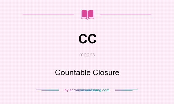 What does CC mean? It stands for Countable Closure