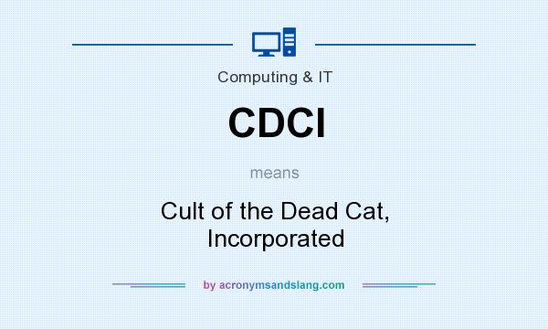 What does CDCI mean? It stands for Cult of the Dead Cat, Incorporated