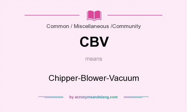 What does CBV mean? It stands for Chipper-Blower-Vacuum