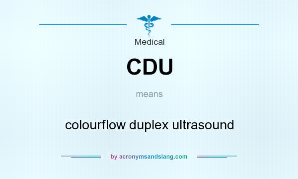 What does CDU mean? It stands for colourflow duplex ultrasound