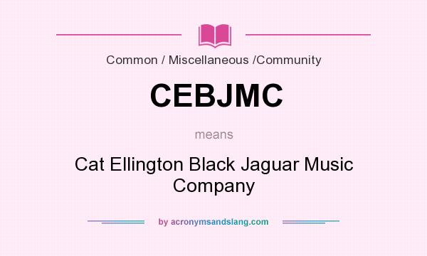 What does CEBJMC mean? It stands for Cat Ellington Black Jaguar Music Company
