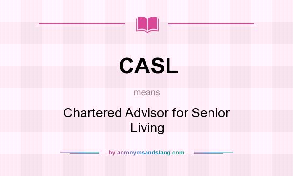 What does CASL mean? It stands for Chartered Advisor for Senior Living